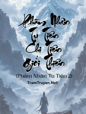 Ảnh bìa của Phàm Nhân Tu Tiên Chi Tiên Giới Thiên (Phàm Nhân Tu Tiên 2)