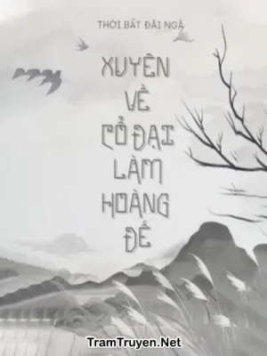 Ảnh bìa của Xuyên Về Cổ Đại Làm Hoàng Đế