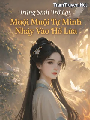 Ảnh bìa của Trùng Sinh Trở Lại, Muội Muội Tự Mình Nhảy Vào Hố Lửa