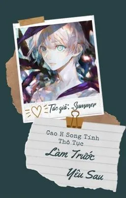 Ảnh bìa của [Hoàn][ĐM][Cao h/Thô tục] Làm Trước Yêu Sau