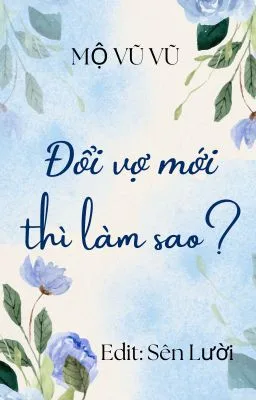 Ảnh bìa của [Đam mỹ – Hoàn] Đổi Vợ Mới Thì Làm Sao?