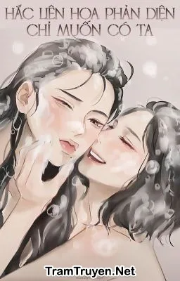 Ảnh bìa của Hắc Liên Hoa Phản Diện Chỉ Muốn Có Ta