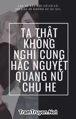 Ảnh bìa của Ta Thật Không Nghĩ Cùng Hắc Nguyệt Quang Nữ Chủ HE
