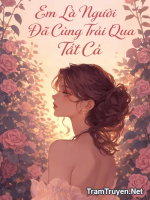 Ảnh bìa của Em Là Người Đã Cùng Trải Qua Tất Cả