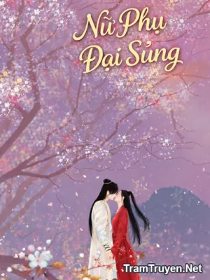 Ảnh bìa của Nữ Phụ Đại Sủng (Hoàn) – Trần Hoàng Lan