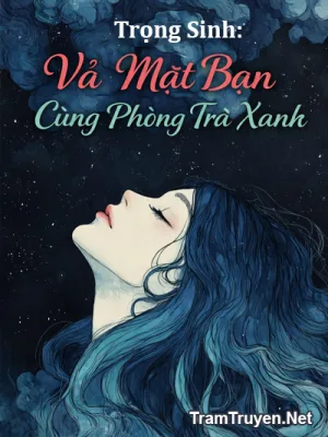 Ảnh bìa của Trọng Sinh: Vả Mặt Bạn Cùng Phòng Trà Xanh