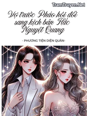 Ảnh bìa của Vợ Trước Pháo Hôi Chuyển Sang Kịch Bản Hắc Nguyệt Quang