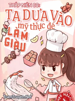 Ảnh bìa của Thập Niên 80 Ta Dựa Vào Mỹ Thực Để Làm Giàu